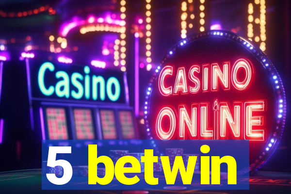 5 betwin
